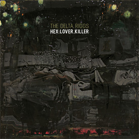 The Delta Riggs - Hex.Lover.Killer